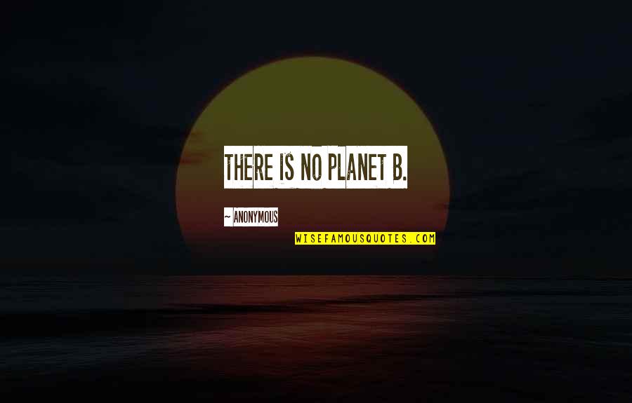 Modern Asia Quotes By Anonymous: there is no planet B.