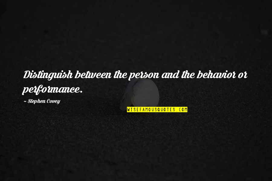 Modern Atrocities Quotes By Stephen Covey: Distinguish between the person and the behavior or Modern Atrocities Quotes By Stephen Covey: Distinguish between the person and the behavior or