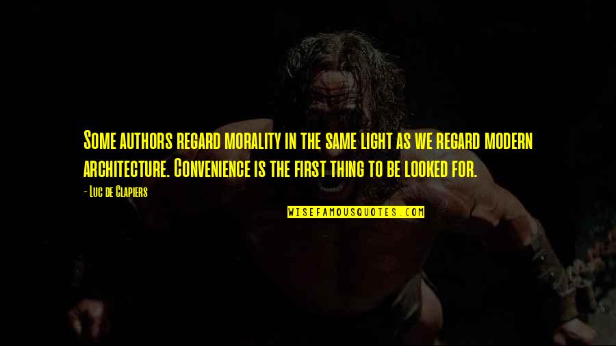 Modern Authors Quotes By Luc De Clapiers: Some authors regard morality in the same light Modern Authors Quotes By Luc De Clapiers: Some authors regard morality in the same light