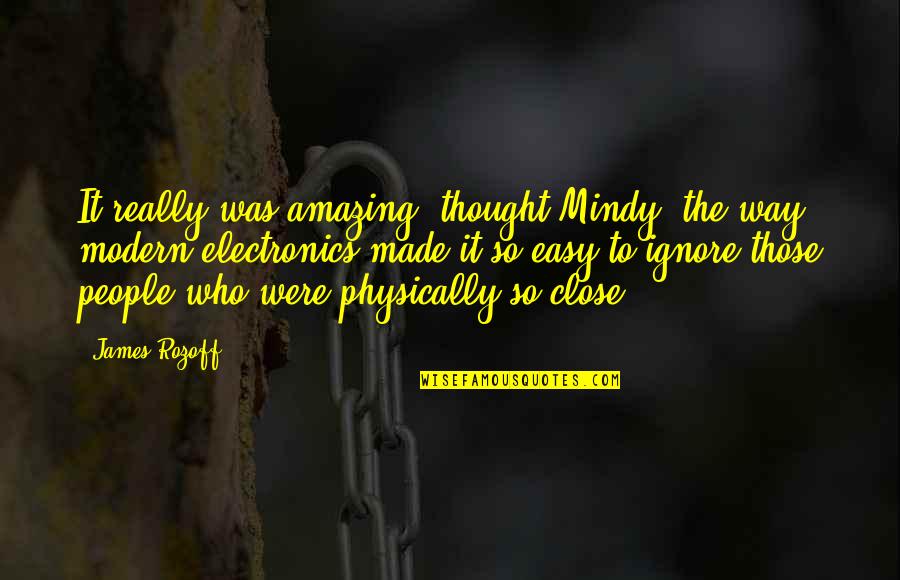 Modern Communication Quotes By James Rozoff: It really was amazing, thought Mindy, the way