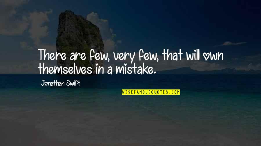 Modern Communication Quotes By Jonathan Swift: There are few, very few, that will own Modern Communication Quotes By Jonathan Swift: There are few, very few, that will own