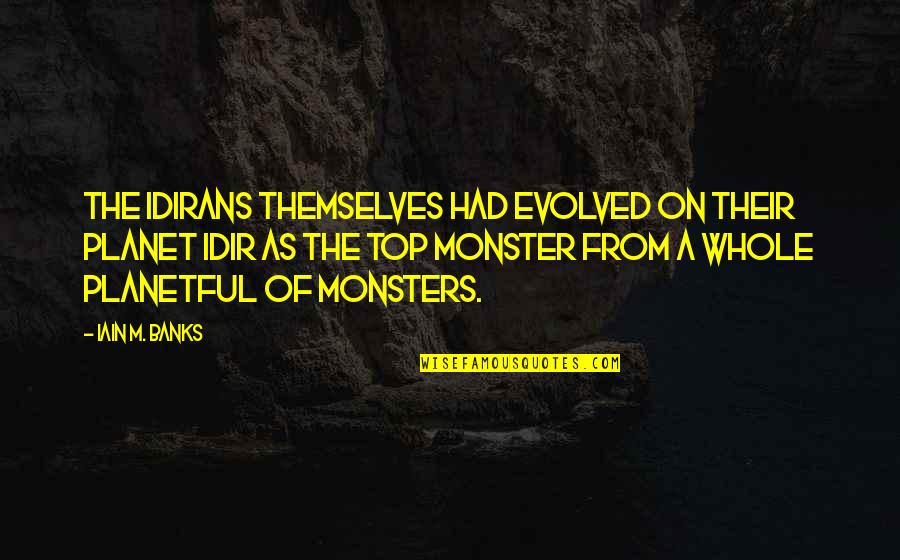 Modern Day American Culture Quotes By Iain M. Banks: The Idirans themselves had evolved on their planet Modern Day American Culture Quotes By Iain M. Banks: The Idirans themselves had evolved on their planet