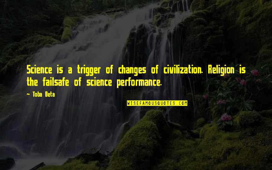 Modern Day Famous Quotes By Toba Beta: Science is a trigger of changes of civilization.