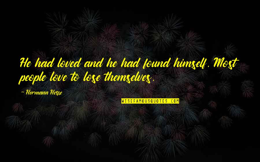 Modern Day Man Quotes By Hermann Hesse: He had loved and he had found himself.
