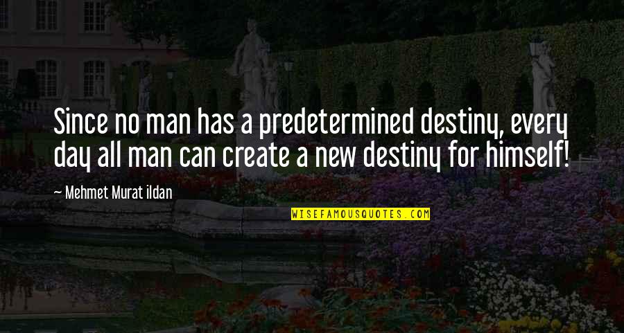 Modern Day Man Quotes By Mehmet Murat Ildan: Since no man has a predetermined destiny, every