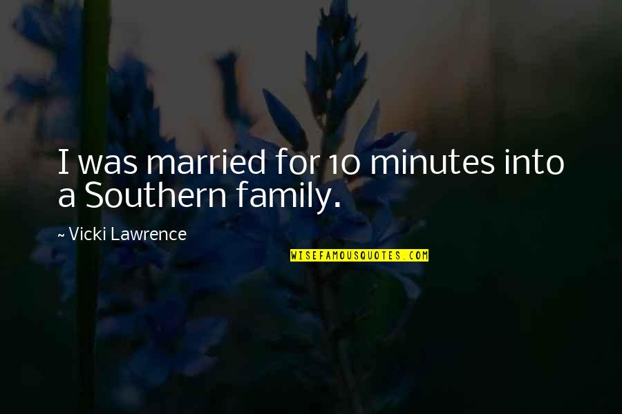 Modern Day Nomads Quotes By Vicki Lawrence: I was married for 10 minutes into a