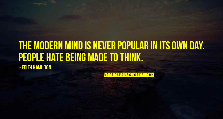 Modern Day Quotes By Edith Hamilton: The modern mind is never popular in its