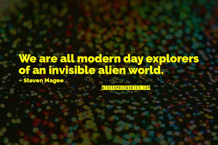 Modern Day Quotes By Steven Magee: We are all modern day explorers of an Modern Day Quotes By Steven Magee: We are all modern day explorers of an
