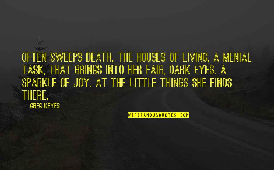 Modern Day Relationship Quotes By Greg Keyes: Often sweeps Death. The houses of living, A