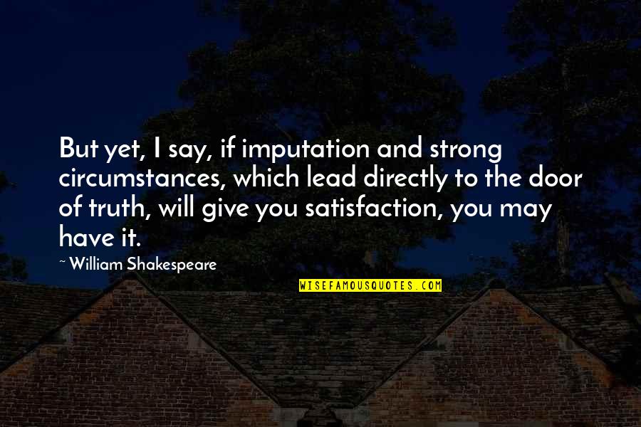 Modern Day Slavery Quotes By William Shakespeare: But yet, I say, if imputation and strong