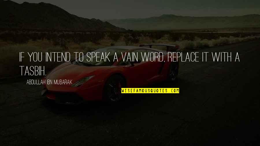 Modern Day Society Quotes By Abdullah Ibn Mubarak: If you intend to speak a vain word,