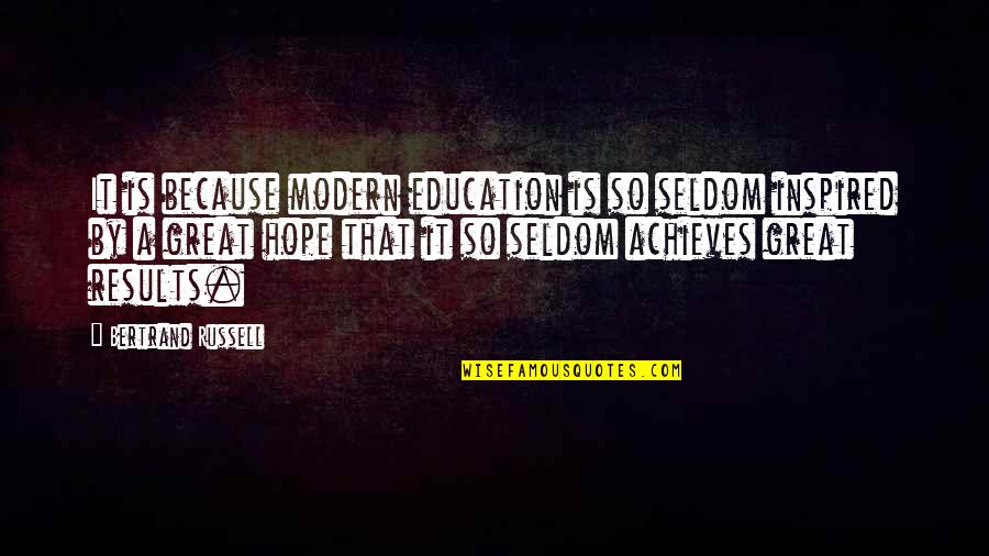 Modern Education Quotes By Bertrand Russell: It is because modern education is so seldom