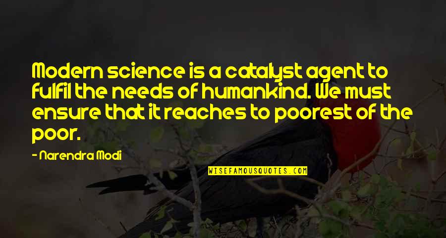 Modern Education Quotes By Narendra Modi: Modern science is a catalyst agent to fulfil