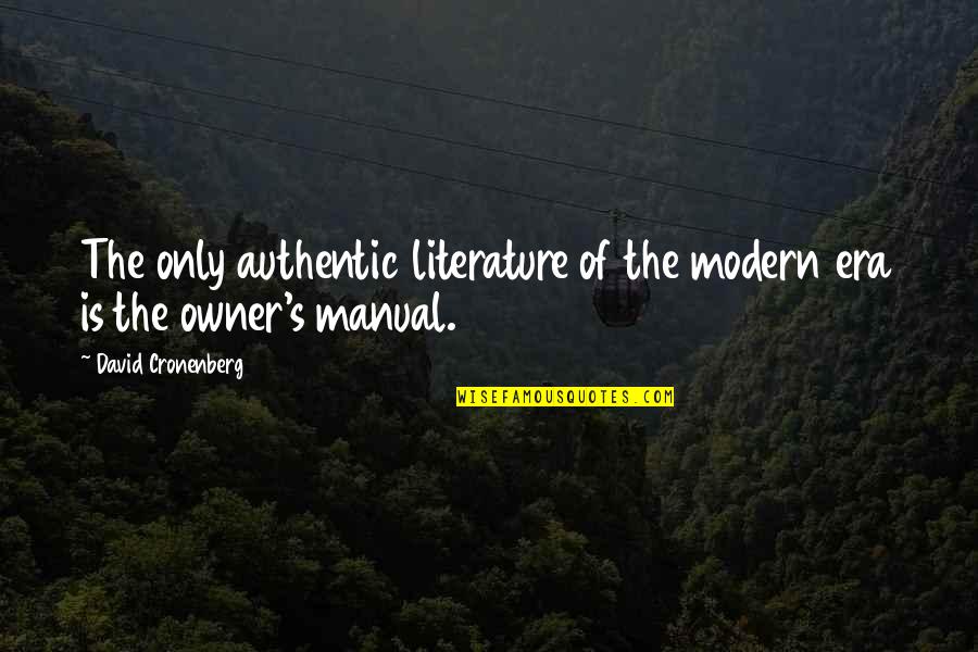 Modern Era Quotes By David Cronenberg: The only authentic literature of the modern era Modern Era Quotes By David Cronenberg: The only authentic literature of the modern era