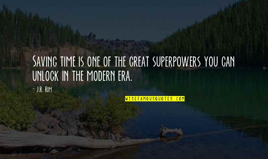 Modern Era Quotes By J.R. Rim: Saving time is one of the great superpowers