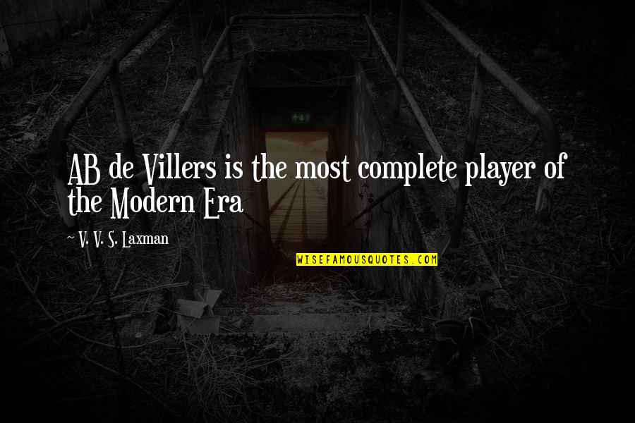 Modern Era Quotes By V. V. S. Laxman: AB de Villers is the most complete player Modern Era Quotes By V. V. S. Laxman: AB de Villers is the most complete player