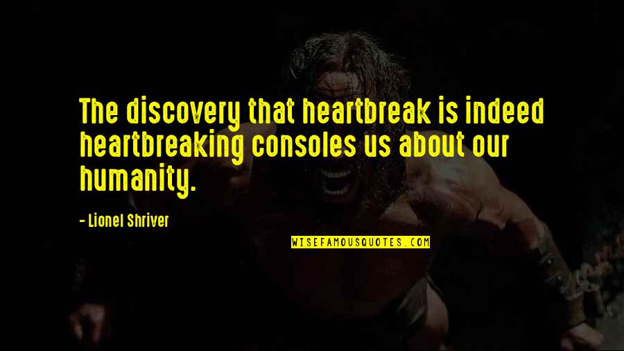 Modern Family Caught In The Act Quotes By Lionel Shriver: The discovery that heartbreak is indeed heartbreaking consoles Modern Family Caught In The Act Quotes By Lionel Shriver: The discovery that heartbreak is indeed heartbreaking consoles