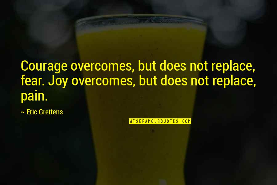 Modern Family Diamond In The Rough Quotes By Eric Greitens: Courage overcomes, but does not replace, fear. Joy Modern Family Diamond In The Rough Quotes By Eric Greitens: Courage overcomes, but does not replace, fear. Joy
