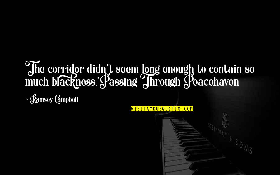 Modern Family Doggy Dog World Quotes By Ramsey Campbell: The corridor didn't seem long enough to contain