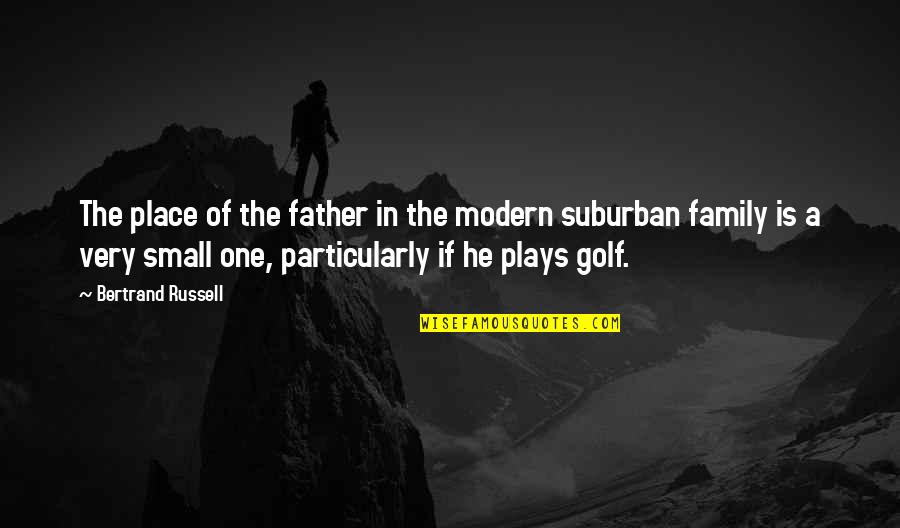 Modern Family Quotes By Bertrand Russell: The place of the father in the modern