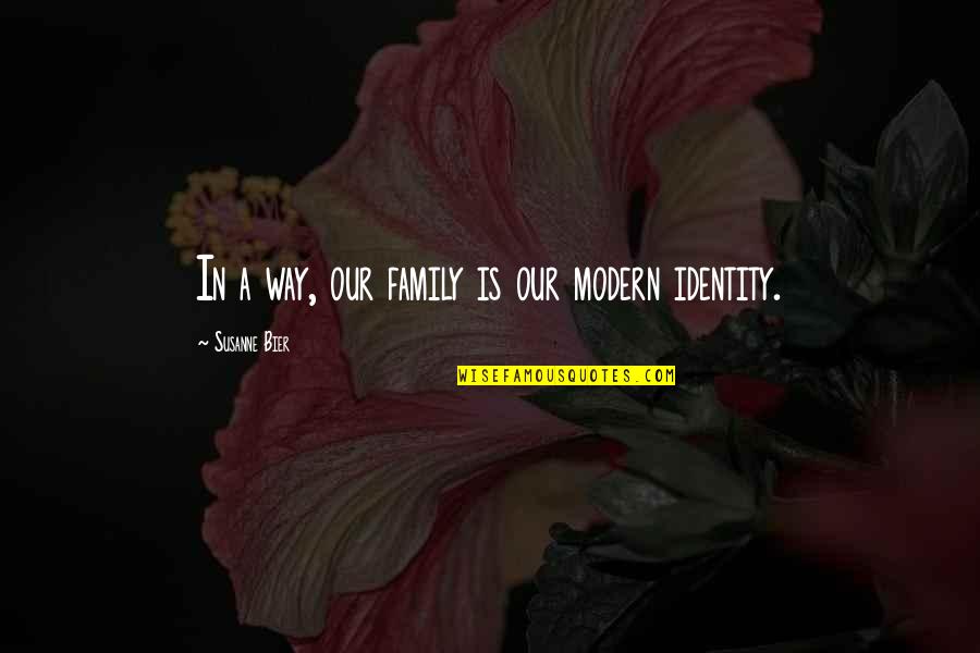 Modern Family Quotes By Susanne Bier: In a way, our family is our modern