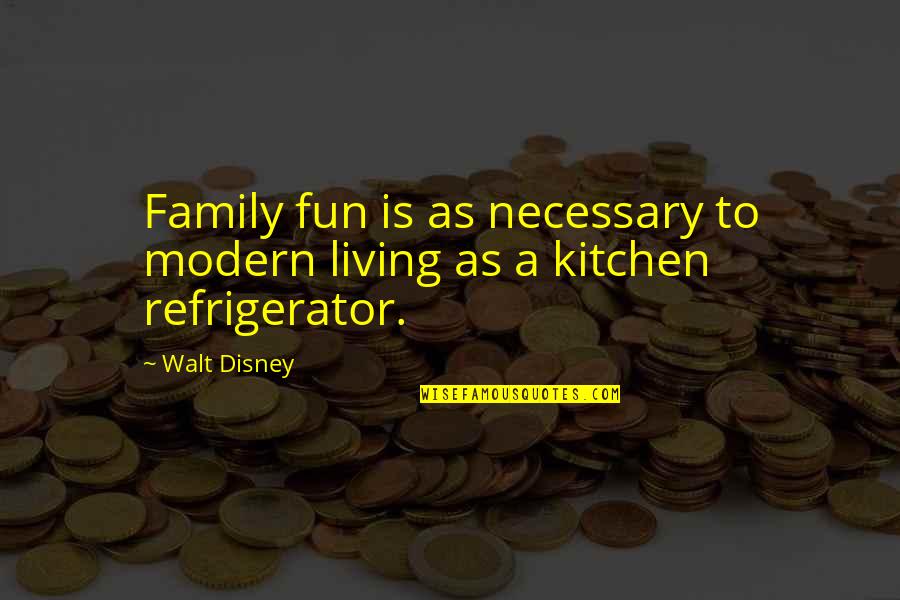 Modern Family Quotes By Walt Disney: Family fun is as necessary to modern living