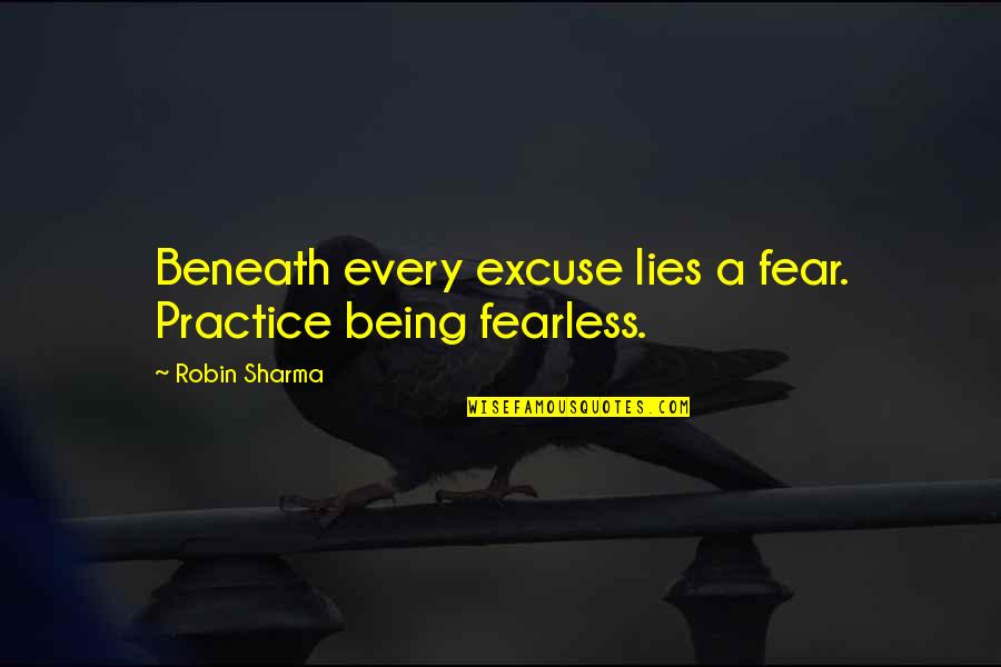 Modern Family Tv Show Quotes By Robin Sharma: Beneath every excuse lies a fear. Practice being