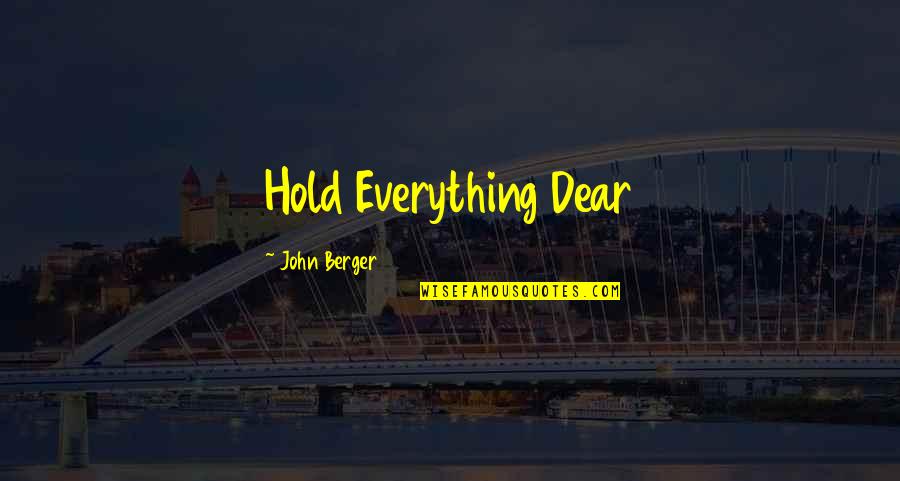 Modern Family Yard Sale Quotes By John Berger: Hold Everything Dear