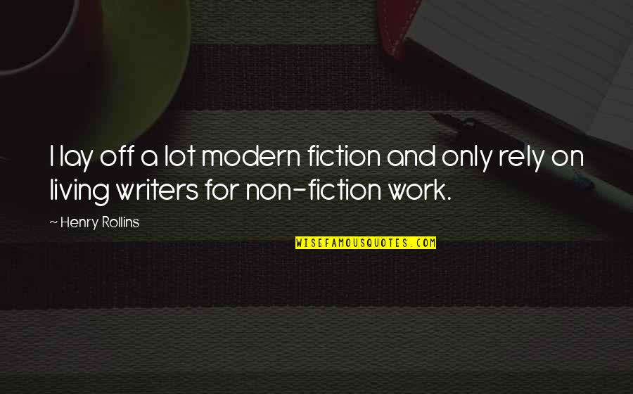 Modern Fiction Quotes By Henry Rollins: I lay off a lot modern fiction and Modern Fiction Quotes By Henry Rollins: I lay off a lot modern fiction and