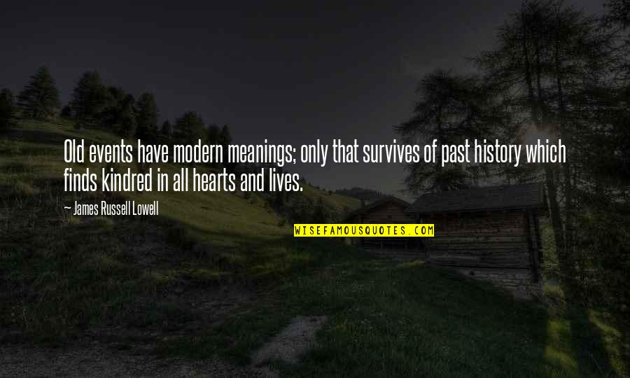 Modern History Quotes By James Russell Lowell: Old events have modern meanings; only that survives