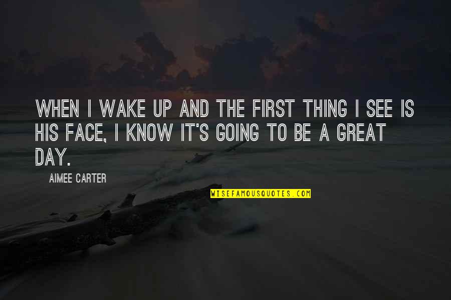 Modern Indigo Quotes By Aimee Carter: When I wake up and the first thing Modern Indigo Quotes By Aimee Carter: When I wake up and the first thing