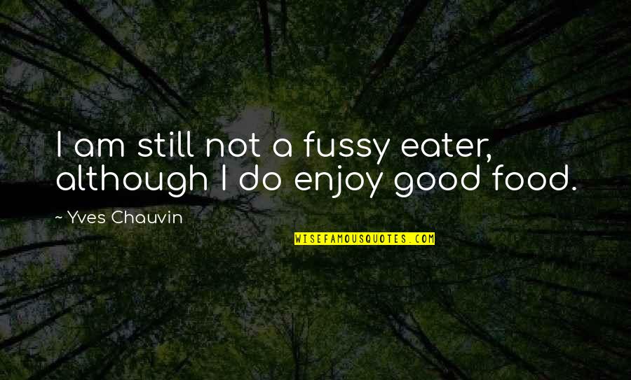 Modern Indigo Quotes By Yves Chauvin: I am still not a fussy eater, although Modern Indigo Quotes By Yves Chauvin: I am still not a fussy eater, although