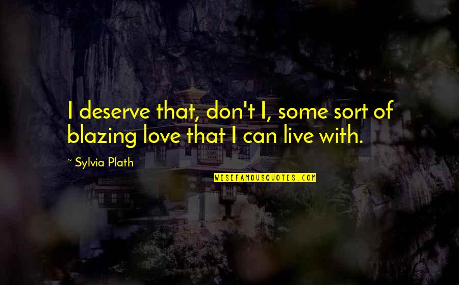 Modern Interior Design Quotes By Sylvia Plath: I deserve that, don't I, some sort of