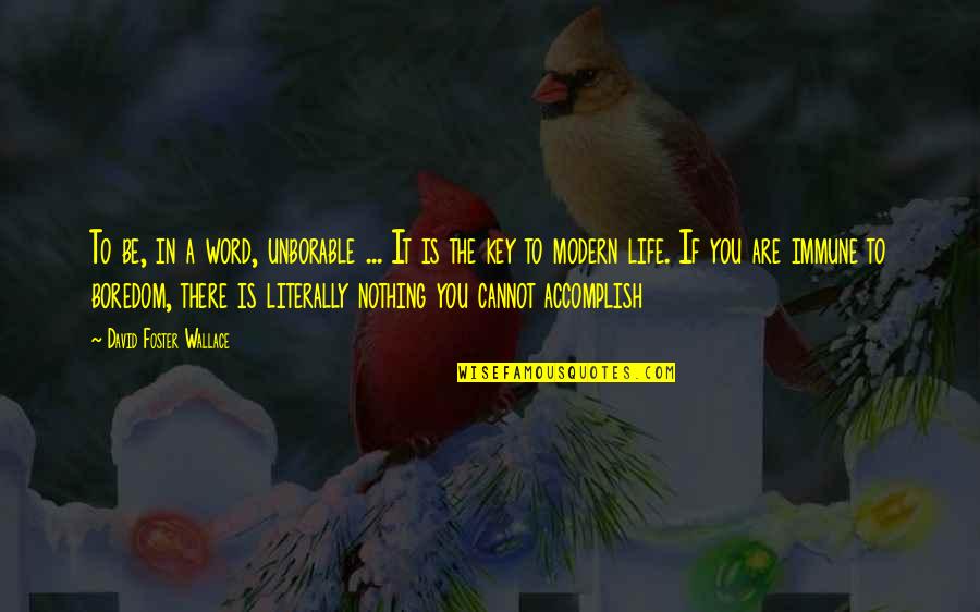 Modern Life Quotes By David Foster Wallace: To be, in a word, unborable ... It