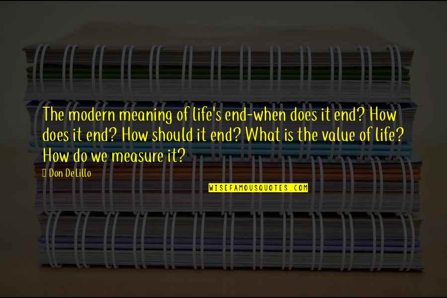 Modern Life Quotes By Don DeLillo: The modern meaning of life's end-when does it