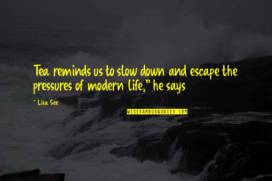 Modern Life Quotes By Lisa See: Tea reminds us to slow down and escape