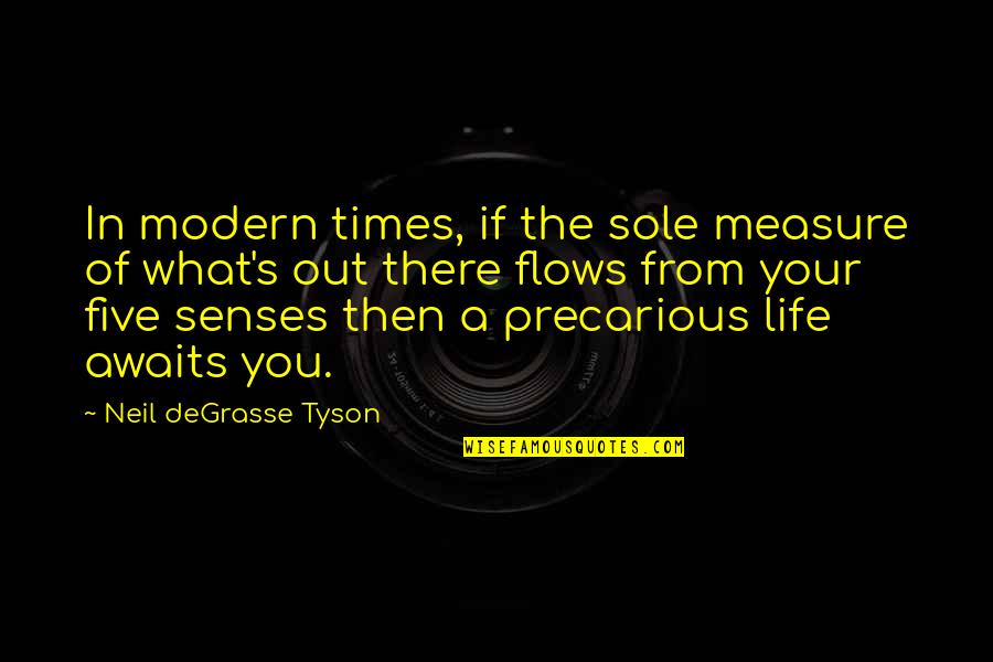 Modern Life Quotes By Neil DeGrasse Tyson: In modern times, if the sole measure of
