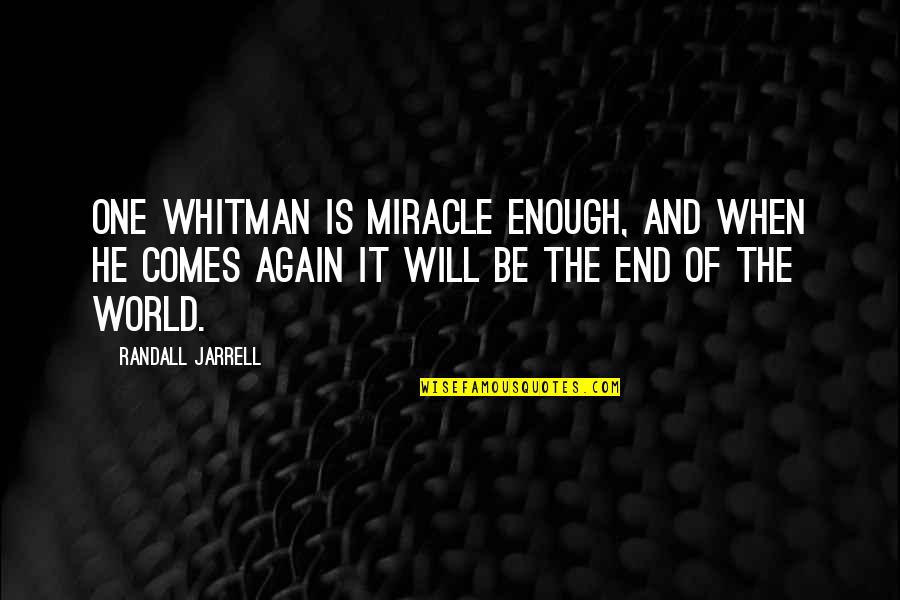 Modern Lifestyle Quotes By Randall Jarrell: One Whitman is miracle enough, and when he