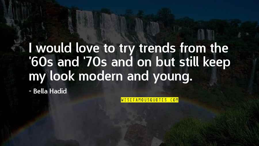 Modern Love Quotes By Bella Hadid: I would love to try trends from the