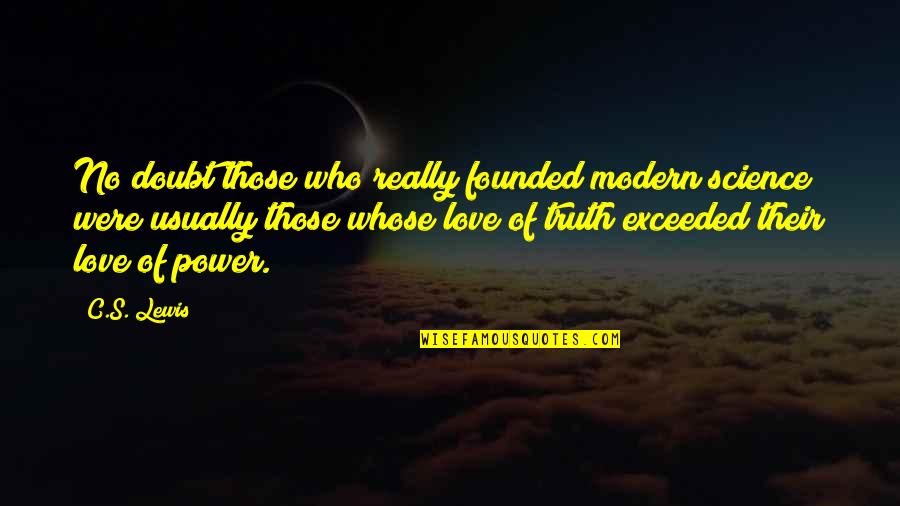 Modern Love Quotes By C.S. Lewis: No doubt those who really founded modern science