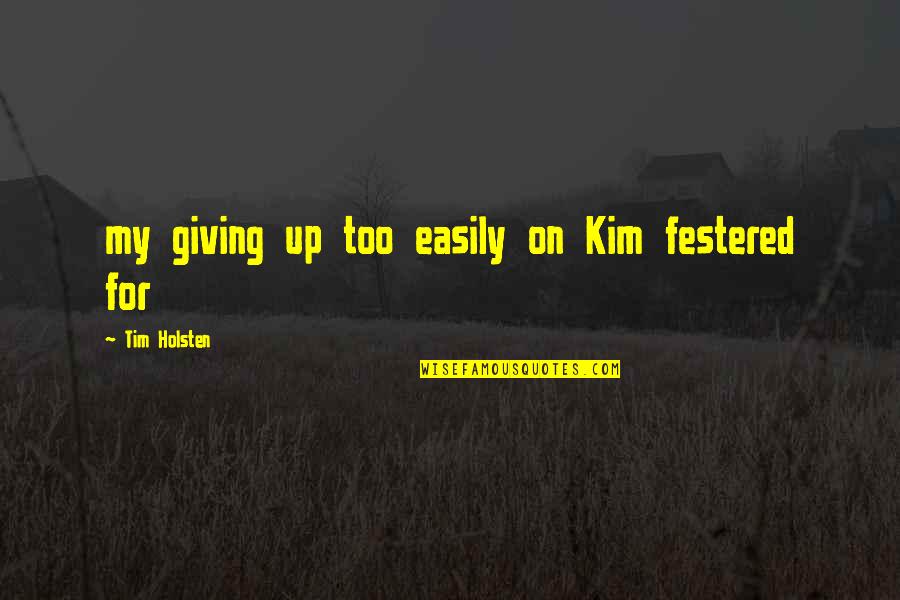 Modern Money Mechanics Quotes By Tim Holsten: my giving up too easily on Kim festered