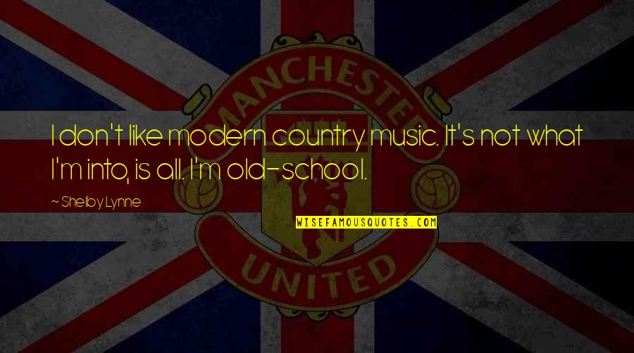 Modern Music And Old Music Quotes By Shelby Lynne: I don't like modern country music. It's not