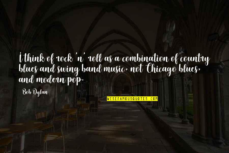 Modern Music Quotes By Bob Dylan: I think of rock 'n' roll as a