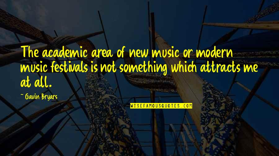 Modern Music Quotes By Gavin Bryars: The academic area of new music or modern