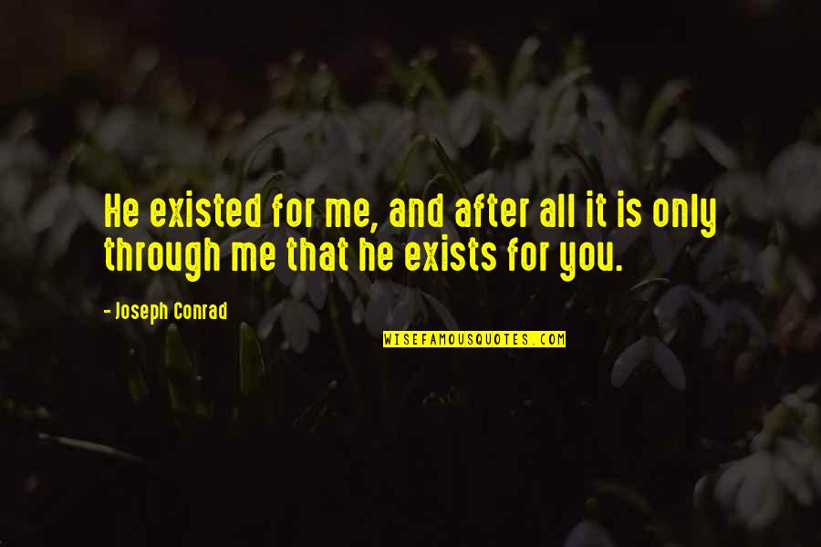 Modern Parenting Quotes By Joseph Conrad: He existed for me, and after all it