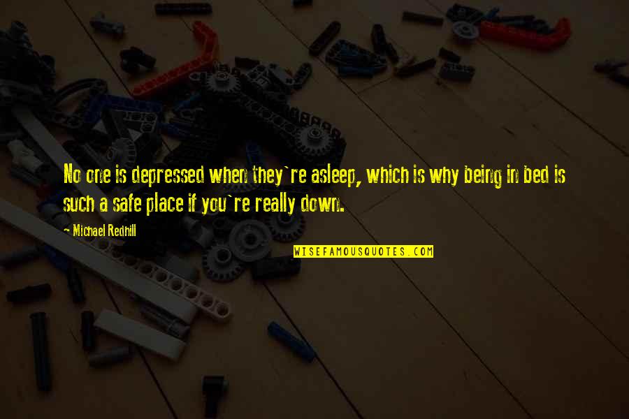 Modern Photography Quotes By Michael Redhill: No one is depressed when they're asleep, which