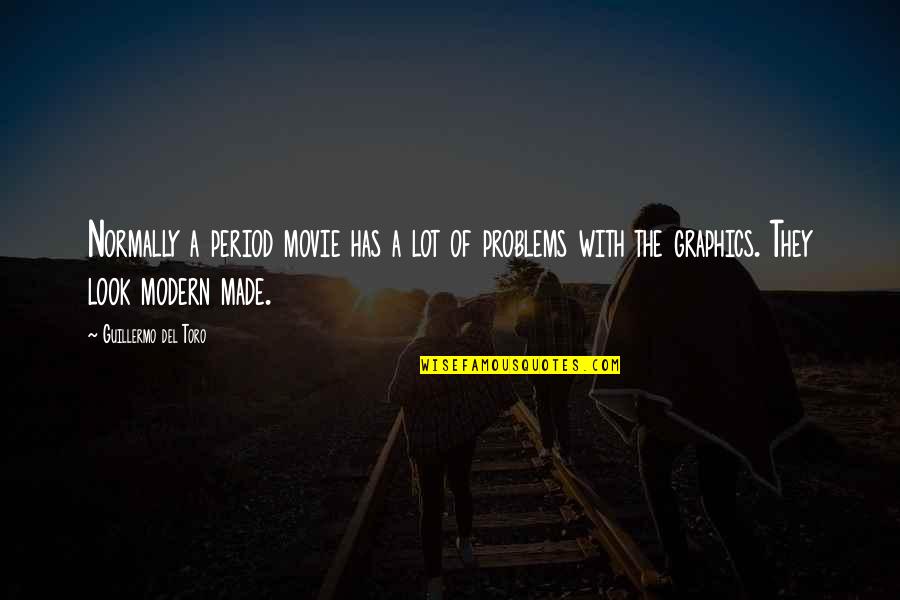 Modern Problems Quotes By Guillermo Del Toro: Normally a period movie has a lot of