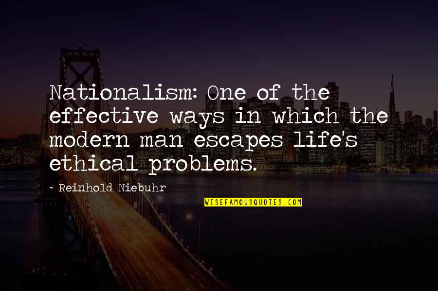 Modern Problems Quotes By Reinhold Niebuhr: Nationalism: One of the effective ways in which