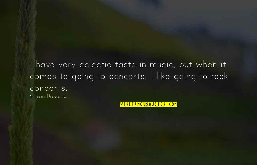 Modern Quotations Quotes By Fran Drescher: I have very eclectic taste in music, but