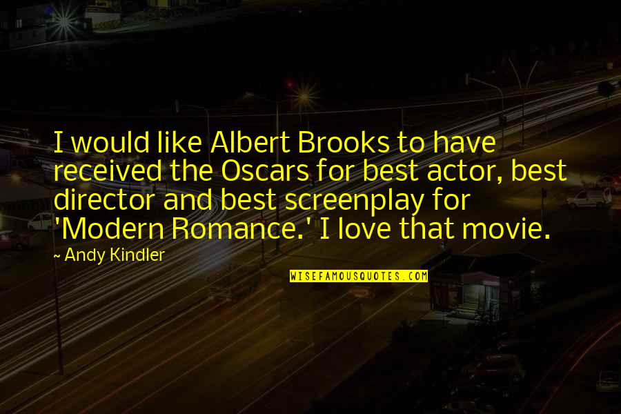 Modern Romance Quotes By Andy Kindler: I would like Albert Brooks to have received Modern Romance Quotes By Andy Kindler: I would like Albert Brooks to have received